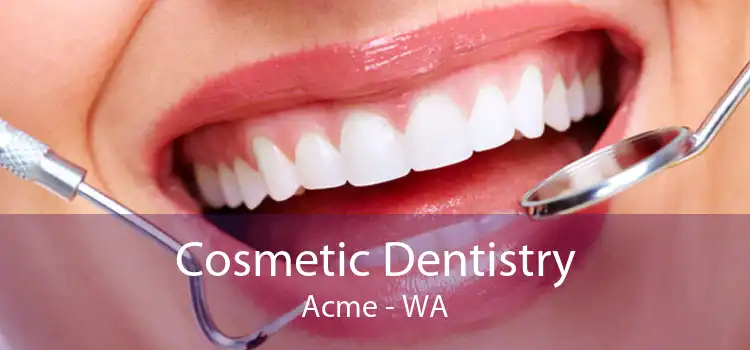 Cosmetic Dentistry Acme - WA