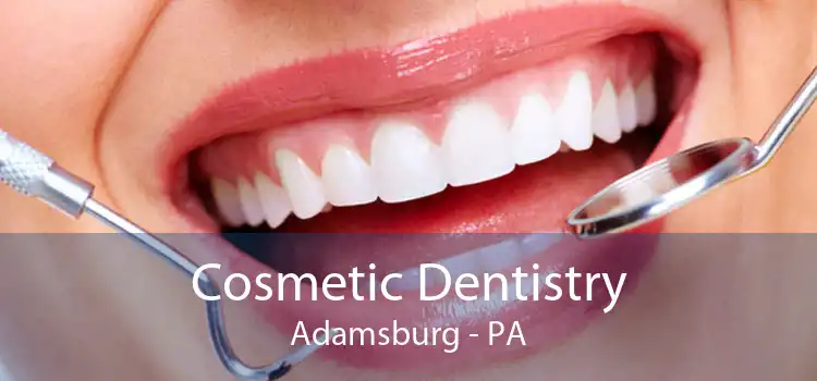 Cosmetic Dentistry Adamsburg - PA