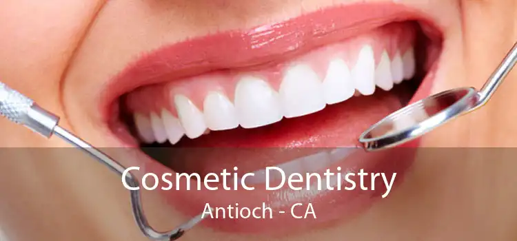 Cosmetic Dentistry Antioch - CA