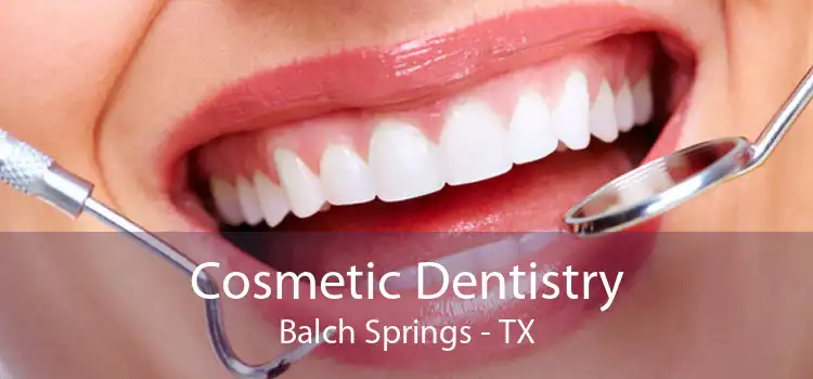 Cosmetic Dentistry Balch Springs - TX