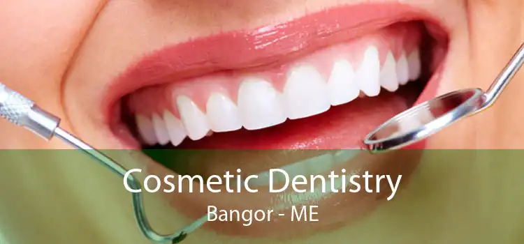 Cosmetic Dentistry Bangor - ME