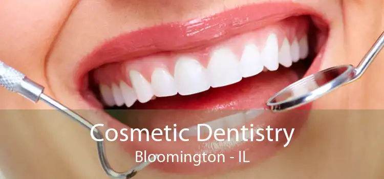 Cosmetic Dentistry Bloomington - IL