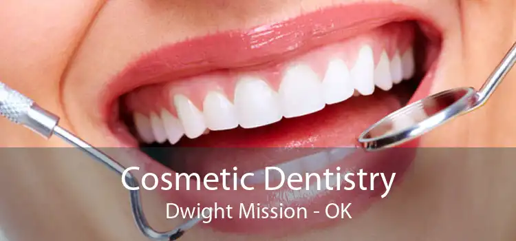 Cosmetic Dentistry Dwight Mission - OK