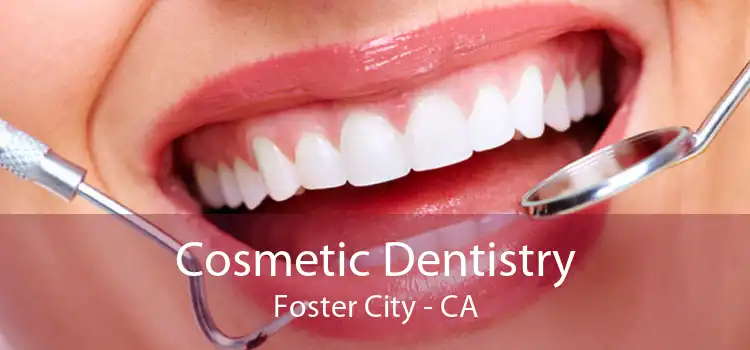 Cosmetic Dentistry Foster City - CA