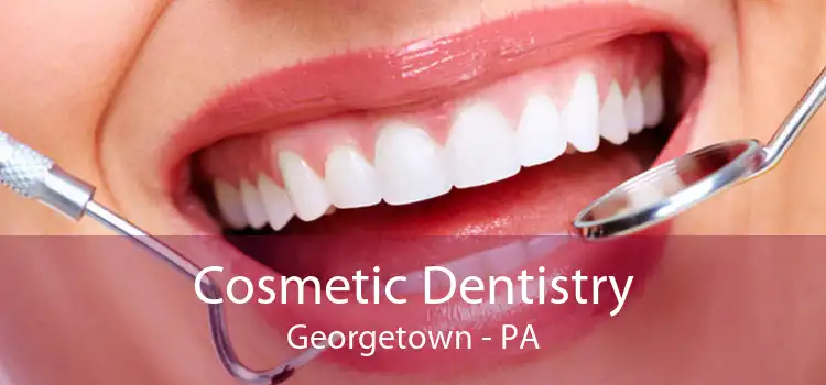 Cosmetic Dentistry Georgetown - PA
