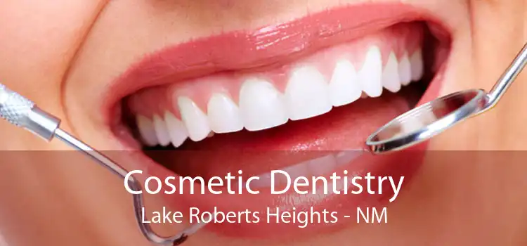 Cosmetic Dentistry Lake Roberts Heights - NM