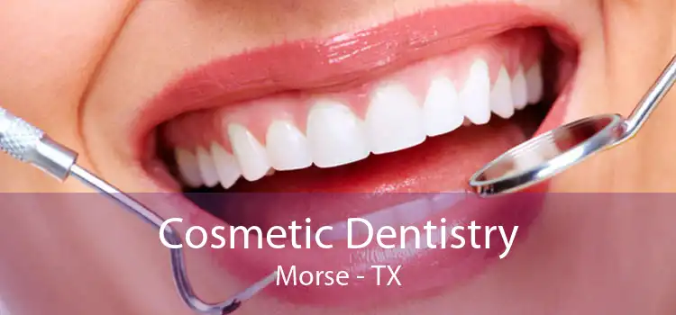 Cosmetic Dentistry Morse - TX