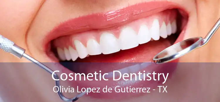 Cosmetic Dentistry Olivia Lopez de Gutierrez - TX