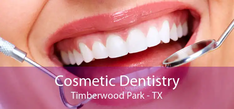 Cosmetic Dentistry Timberwood Park - TX