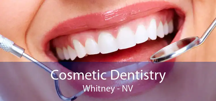 Cosmetic Dentistry Whitney - NV