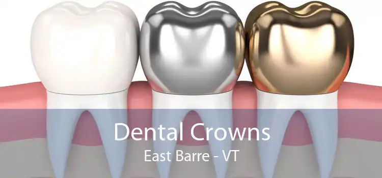 Dental Crowns East Barre - VT