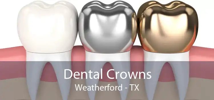Dental Crowns Weatherford - TX
