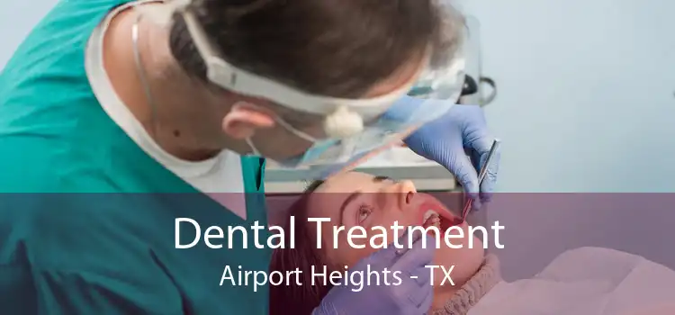 Dental Treatment Airport Heights - TX