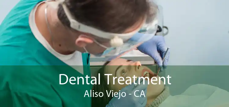 Dental Treatment Aliso Viejo - CA