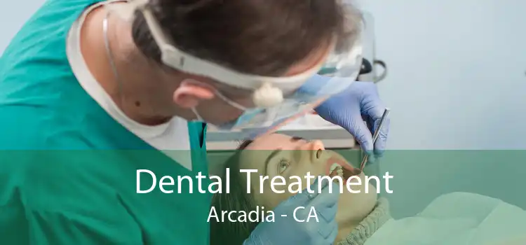 Dental Treatment Arcadia - CA