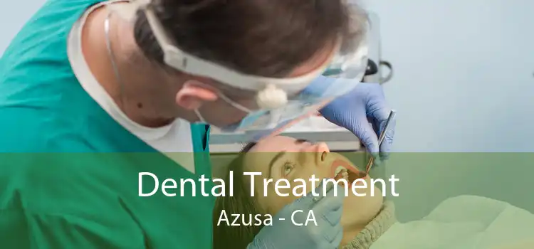Dental Treatment Azusa - CA