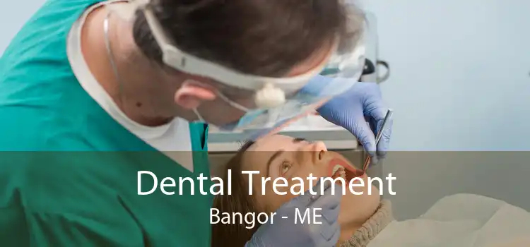 Dental Treatment Bangor - ME