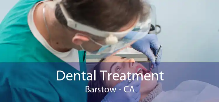 Dental Treatment Barstow - CA