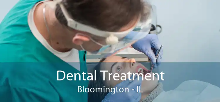 Dental Treatment Bloomington - IL