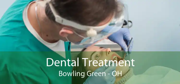 Dental Treatment Bowling Green - OH
