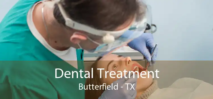 Dental Treatment Butterfield - TX