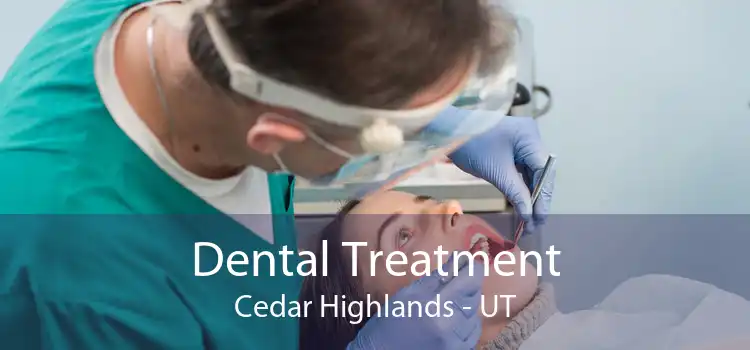 Dental Treatment Cedar Highlands - UT