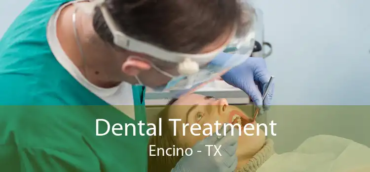 Dental Treatment Encino - TX