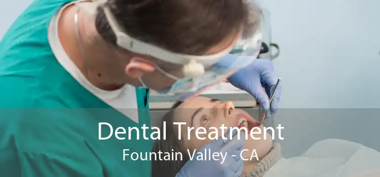 Dental Treatment Fountain Valley - CA