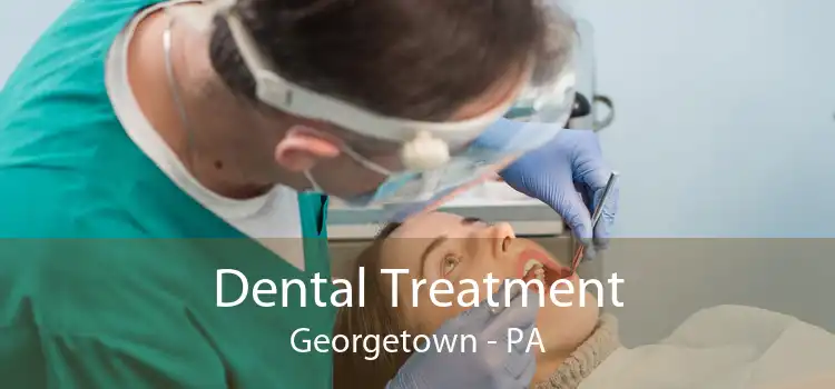 Dental Treatment Georgetown - PA