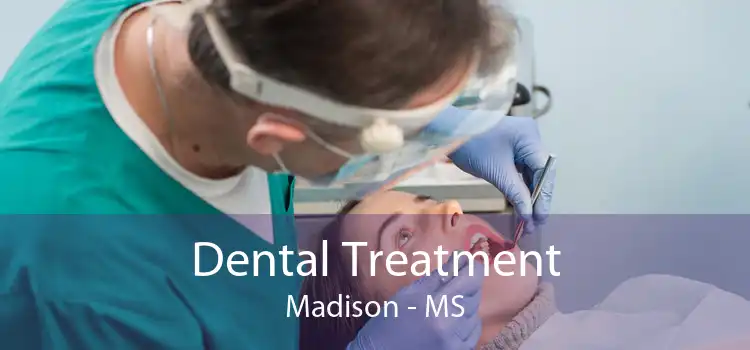 Dental Treatment Madison - MS