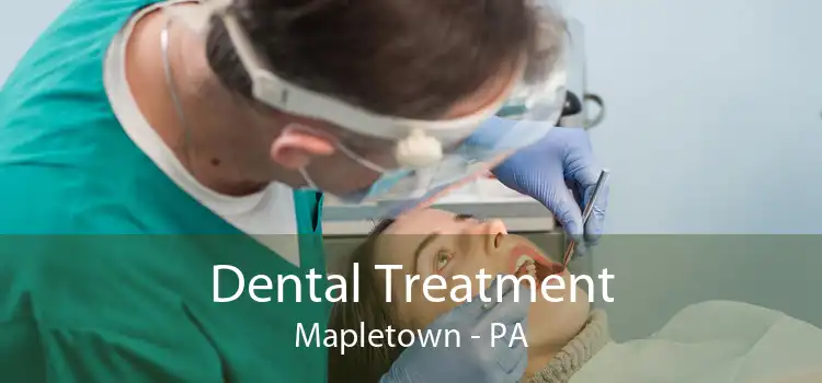Dental Treatment Mapletown - PA