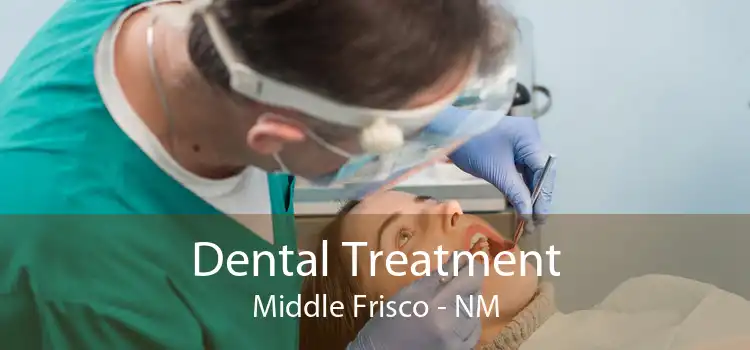 Dental Treatment Middle Frisco - NM