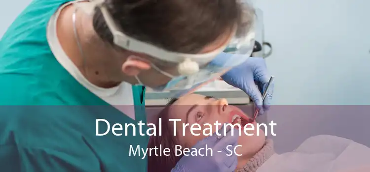Dental Treatment Myrtle Beach - SC