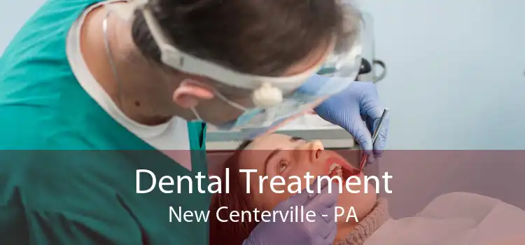 Dental Treatment New Centerville - PA