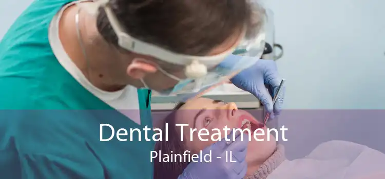 Dental Treatment Plainfield - IL