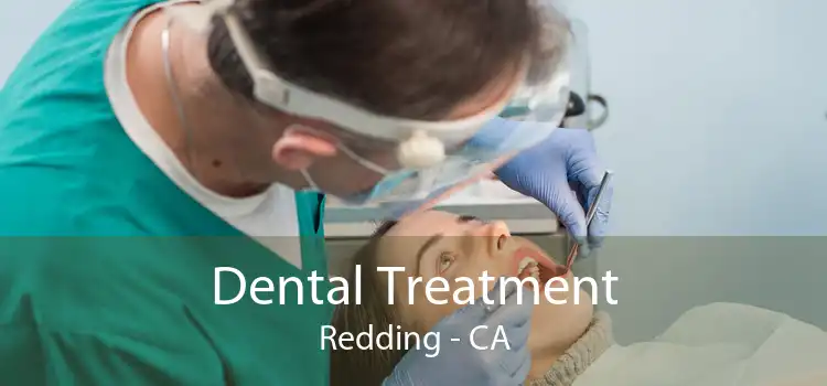 Dental Treatment Redding - CA