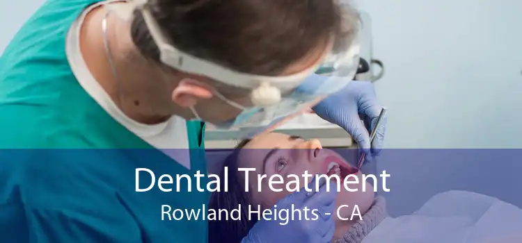 Dental Treatment Rowland Heights - CA