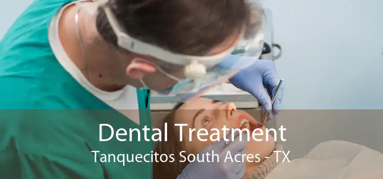 Dental Treatment Tanquecitos South Acres - TX