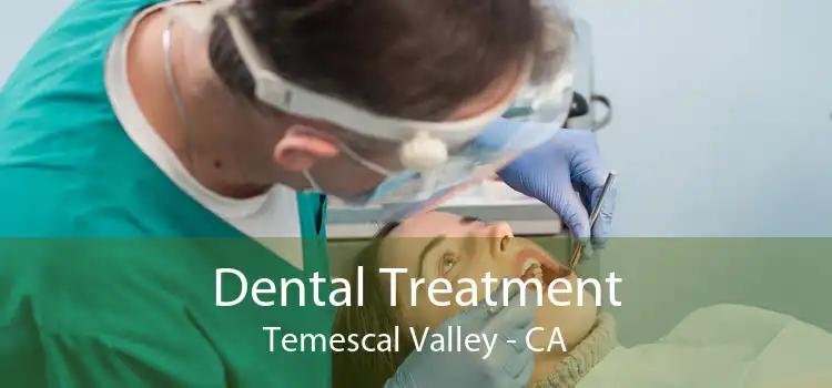 Dental Treatment Temescal Valley - CA