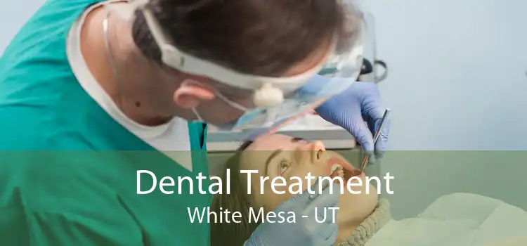 Dental Treatment White Mesa - UT