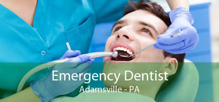 Emergency Dentist Adamsville - PA