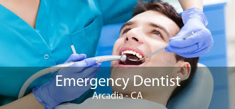 Emergency Dentist Arcadia - CA