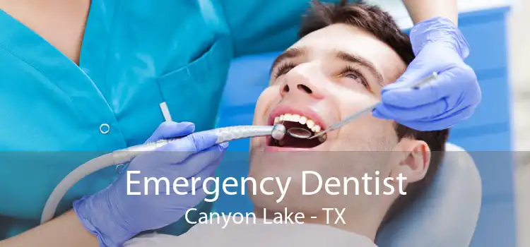 Emergency Dentist Canyon Lake - TX
