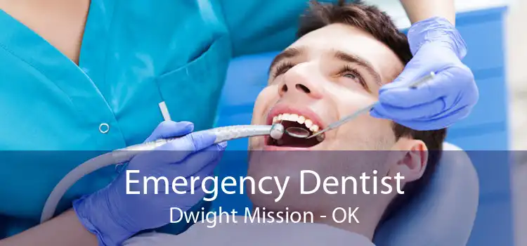 Emergency Dentist Dwight Mission - OK