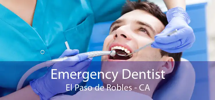 Emergency Dentist El Paso de Robles - CA