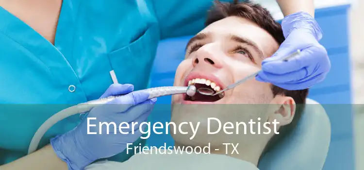 Emergency Dentist Friendswood - TX