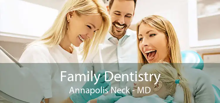 Family Dentistry Annapolis Neck - MD