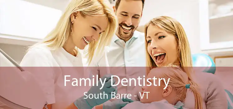 Family Dentistry South Barre - VT