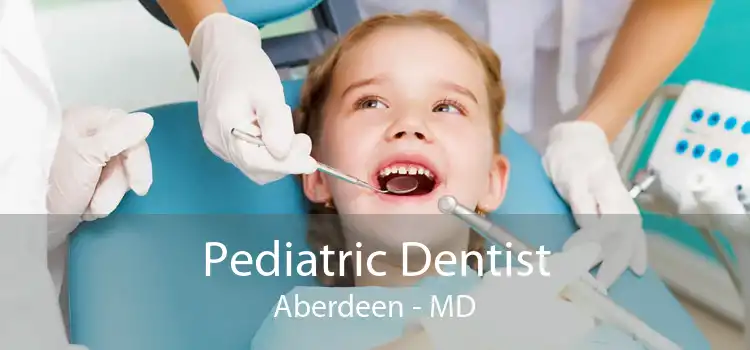 Pediatric Dentist Aberdeen - MD