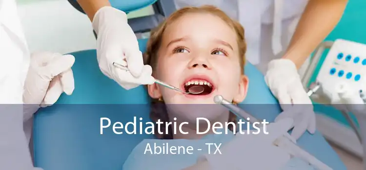 Pediatric Dentist Abilene - TX